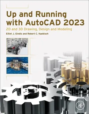 Up and Running with AutoCAD 2023: Dibujo, diseño y modelado en 2D y 3D - Up and Running with AutoCAD 2023: 2D and 3D Drawing, Design and Modeling