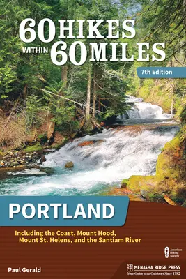 60 Hikes Within 60 Miles: Portland: Incluyendo la costa, el monte Hood, el monte St. Helens y el río Santiam - 60 Hikes Within 60 Miles: Portland: Including the Coast, Mount Hood, Mount St. Helens, and the Santiam River