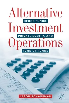 Operaciones de inversión alternativa: Hedge Funds, Private Equity, and Fund of Funds - Alternative Investment Operations: Hedge Funds, Private Equity, and Fund of Funds