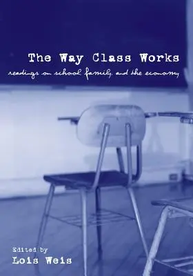 Cómo funciona la clase: Lecturas sobre la escuela, la familia y la economía - The Way Class Works: Readings on School, Family, and the Economy