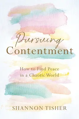 En busca de la satisfacción: Cómo encontrar la paz en un mundo caótico - Pursuing Contentment: How to Find Peace in a Chaotic World