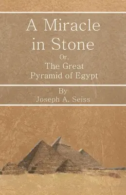 Un milagro en piedra - O, la Gran Pirámide de Egipto - A Miracle in Stone - Or, the Great Pyramid of Egypt