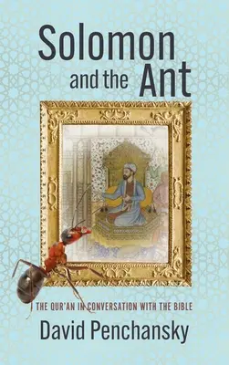 Salomón y la hormiga: El Corán en conversación con la Biblia - Solomon and the Ant: The Qur'an in Conversation with the Bible