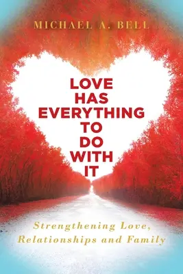 El amor lo tiene todo: Fortalecer el amor, las relaciones y la familia - Love Has Everything to Do with It: Strengthening Love, Relationship and Family