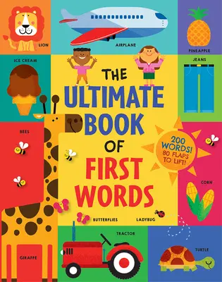 El libro definitivo de las primeras palabras: ¡200 palabras! 80 solapas para levantar - The Ultimate Book of First Words: 200 Words! 80 Flaps to Lift!