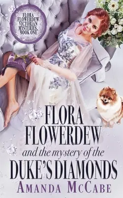 Flora Flowerdew y el misterio de los diamantes del duque - Flora Flowerdew & the Mystery of the Duke's Diamonds