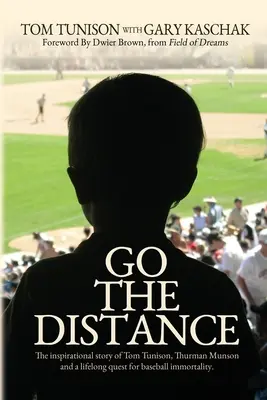 Go The Distance: La inspiradora historia de Tom Tunison, Thurman Munson y la búsqueda de la inmortalidad en el béisbol. - Go The Distance: The Inspirational Story of Tom Tunison, Thurman Munson and a Lifelong Quest for Baseball Immortality
