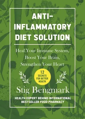 La Solución de la Dieta Antiinflamatoria: Cura tu sistema inmunitario, estimula tu cerebro y fortalece tu corazón - Anti-Inflammatory Diet Solution: Heal Your Immune System, Boost Your Brain, Strengthen Your Heart