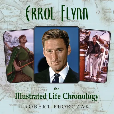 Errol Flynn: Cronología de la vida ilustrada - Errol Flynn: The Illustrated Life Chronology
