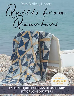 Quilts from Quarters: 12 ingeniosos patrones de quilts para hacer con cuartos gordos o largos - Quilts from Quarters: 12 Clever Quilt Patterns to Make from Fat or Long Quarters