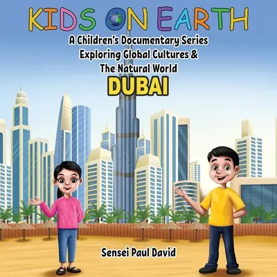 Niños en la Tierra: Una serie documental para niños que explora las culturas globales y el mundo natural: DUBAI - Kids On Earth: A Children's Documentary Series Exploring Global Cultures & The Natural World: DUBAI