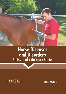 Enfermedades y trastornos del caballo: Un número de Clínicas Veterinarias - Horse Diseases and Disorders: An Issue of Veterinary Clinics