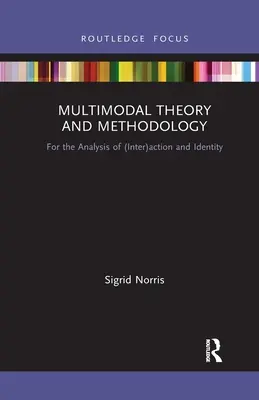 Teoría y metodología multimodales: Para el análisis de la (inter)acción y la identidad - Multimodal Theory and Methodology: For the Analysis of (Inter)action and Identity