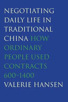 Negociación de la vida cotidiana en la China tradicional: cómo la gente corriente utilizaba los contratos, 600-1400 - Negotiating Daily Life in Traditional China: How Ordinary People Used Contracts, 600-1400