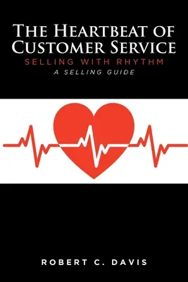 El latido del servicio al cliente: Vender con ritmo Una guía de ventas - The Heartbeat of Customer Service: Selling with Rhythm A Selling Guide