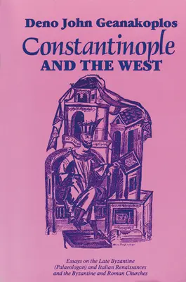 Constantinopla y Occidente: Essays on the Late Byzantine (Palaeologan) and Italian Renaissances and the Byzantine and Roman Churches (En Constantinopla y Occidente: ensayos sobre el Renacimiento tardío bizantino (paleolítico) e italiano y las Iglesias bizantina y romana) - Constantinople and the West: Essays on the Late Byzantine (Palaeologan) and Italian Renaissances and the Byzantine and Roman Churches