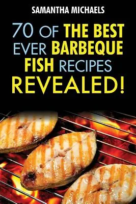 Recetas de Barbacoa: 70 de las Mejores Recetas de Barbacoa de Pescado...¡Reveladas! - Barbecue Recipes: 70 of the Best Ever Barbecue Fish Recipes...Revealed!