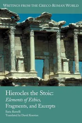 Hierocles el Estoico: Elementos de Ética, Fragmentos y Extractos - Hierocles the Stoic: Elements of Ethics, Fragments, and Excerpts