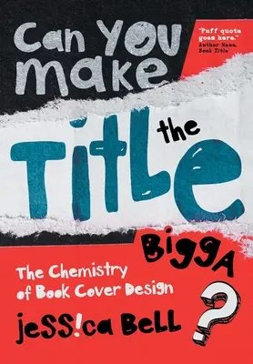 Can You Make the Title Bigga? La química del diseño de cubiertas de libros - Can You Make the Title Bigga?: The Chemistry of Book Cover Design