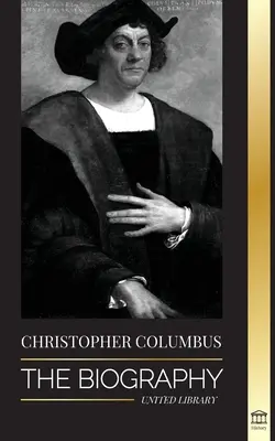 Cristóbal Colón: La biografía del explorador del océano Atlántico, sus viajes a América y su contribución a la esclavitud - Christopher Columbus: The Biography of the Atlantic Ocean Explorer, his Voyages to the Americas and Contribution to Slavery