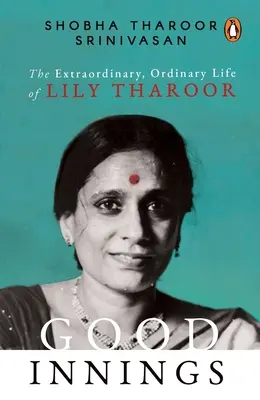 Good Innings: La extraordinaria vida ordinaria de Lily Tharoor - Good Innings: The Extraordinary, Ordinary Life of Lily Tharoor