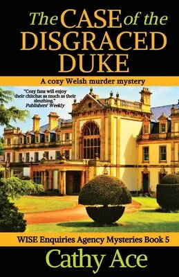 El caso del duque caído en desgracia: Una novela galesa de misterio y asesinatos de la Agencia Wise Enquiries - The Case of the Disgraced Duke: A Wise Enquiries Agency cozy Welsh murder mystery