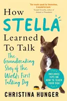 Cómo aprendió a hablar Stella - La revolucionaria historia del primer perro parlante del mundo - How Stella Learned to Talk - The Groundbreaking Story of the World's First Talking Dog