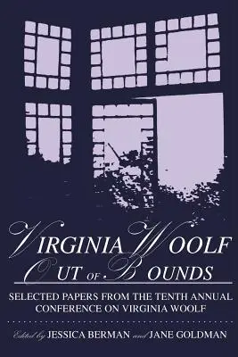 Virginia Woolf Out of Bounds: Selected Papers from the Tenth Annual Conference on Virginia Woolf, University of Maryland Baltimore County, 8-11 de junio - Virginia Woolf Out of Bounds: Selected Papers from the Tenth Annual Conference on Virginia Woolf, University of Maryland Baltimore County, June 8-11