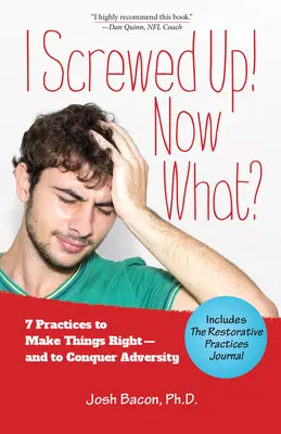 La he fastidiado. ¿Y ahora qué?: 7 prácticas para arreglar las cosas... y vencer la adversidad - I Screwed Up! Now What?: 7 Practices to Make Things Right--And Conquer Adversity