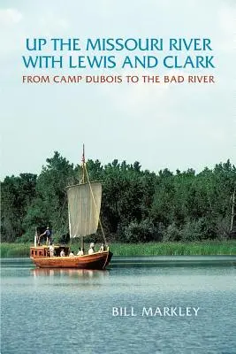 Remontando el río Misuri con Lewis y Clark: Del campamento DuBois al río Bad - Up the Missouri River with Lewis and Clark: From Camp DuBois to the Bad River