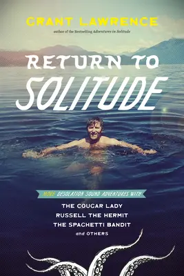 Retorno a la soledad: Más aventuras en Desolation Sound con la Dama Puma, Russell el Ermitaño, el Bandido de los Espaguetis y otros - Return to Solitude: More Desolation Sound Adventures with the Cougar Lady, Russell the Hermit, the Spaghetti Bandit and Others