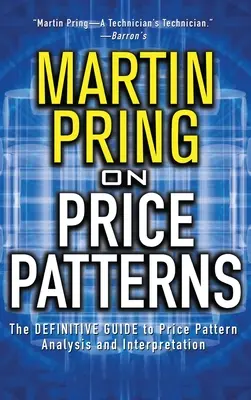 Pring on Price Patterns: La guía definitiva para el análisis y la interpretación de los patrones de precios - Pring on Price Patterns: The Definitive Guide to Price Pattern Analysis and Intrepretation