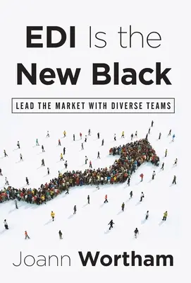 El EDI es el nuevo negro: Liderar el mercado con equipos diversos - EDI Is the New Black: Lead the Market with Diverse Teams