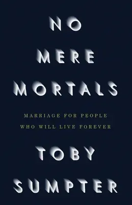 No Mere Mortals: Matrimonio para personas que vivirán para siempre - No Mere Mortals: Marriage for People who Will Live Forever