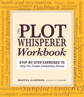 El susurrador de tramas: Ejercicios paso a paso para ayudarte a crear historias convincentes - Plot Whisperer Workbook: Step-By-Step Exercises to Help You Create Compelling Stories