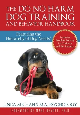 Manual de comportamiento y adiestramiento canino «No hacer daño»: La jerarquía de las necesidades del perro(R) - The Do No Harm Dog Training and Behavior Handbook: Featuring the Hierarchy of Dog Needs(R)