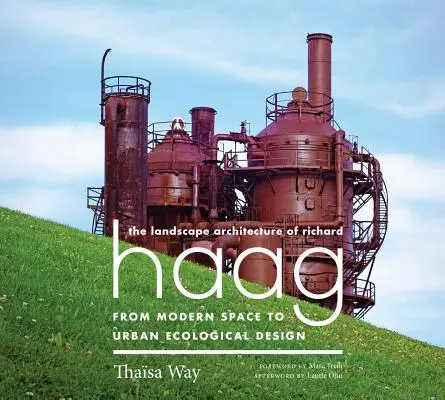 La arquitectura del paisaje de Richard Haag: Del espacio moderno al diseño ecológico urbano - The Landscape Architecture of Richard Haag: From Modern Space to Urban Ecological Design