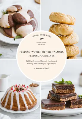 Alimentar a las mujeres del Talmud, alimentarnos a nosotras mismas - Feeding Women of the Talmud, Feeding Ourselves