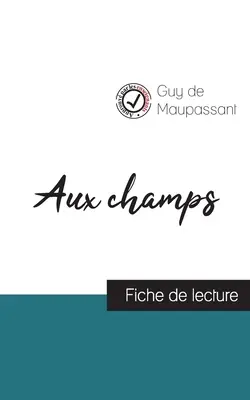 Aux champs de Guy de Maupassant (guía de lectura y análisis completo de la obra) - Aux champs de Guy de Maupassant (fiche de lecture et analyse complte de l'oeuvre)