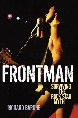 Frontman: sobrevivir al mito de la estrella de rock - Frontman: Surviving the Rock Star Myth