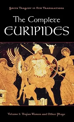 La obra completa de Eurípides: Volumen I: Las troyanas y otras obras - The Complete Euripides: Volume I: Trojan Women and Other Plays