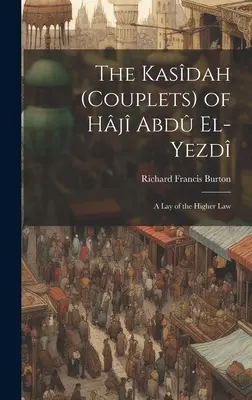 La Kasdah (Couplets) de Hj Abd El-Yezd: Una laica de la ley superior - The Kasdah (Couplets) of Hj Abd El-Yezd: A Lay of the Higher Law