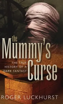 La maldición de la momia: La verdadera historia de una fantasía oscura - Mummy's Curse: The True History of a Dark Fantasy