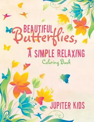 Mariposas hermosas, un libro para colorear sencillo y relajante - Beautiful Butterflies, a Simple Relaxing Coloring Book