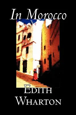 En Marruecos de Edith Wharton, Historia, Viajes, África, Ensayos y crónicas de viaje - In Morocco by Edith Wharton, History, Travel, Africa, Essays & Travelogues