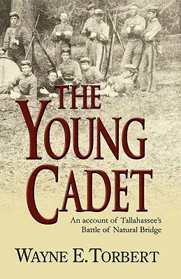 El joven cadete, relato de la batalla del Puente Natural de Tallahassee - The Young Cadet, an Account of Tallahassee's Battle of Natural Bridge