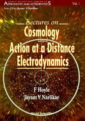 Lectures on Cosmology and Action-At-A-Distance Electrodynamics (Conferencias sobre cosmología y electrodinámica de acción a distancia) - Lectures on Cosmology and Action-At-A-Distance Electrodynamics