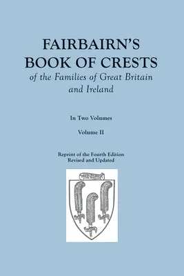 Fairbairn's Book of Crests of the Families of Great Britain and Ireland. Cuarta edición revisada y aumentada. En dos volúmenes. Volumen II - Fairbairn's Book of Crests of the Families of Great Britain and Ireland. Fourth Edition Revised and Enlarged. In Two Volumes. Volume II