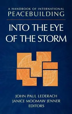 Manual de construcción de la paz internacional: En el ojo de la tormenta - A Handbook of International Peacebuilding: Into the Eye of the Storm