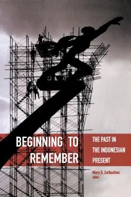 Empezar a recordar: El pasado en el presente indonesio - Beginning to Remember: The Past in the Indonesian Present